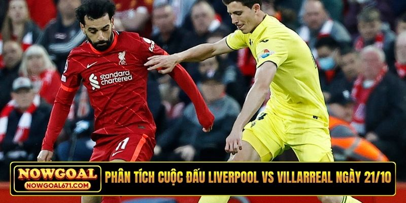 Phân tích cuộc đấu Liverpool vs Villarreal ngày 21/10