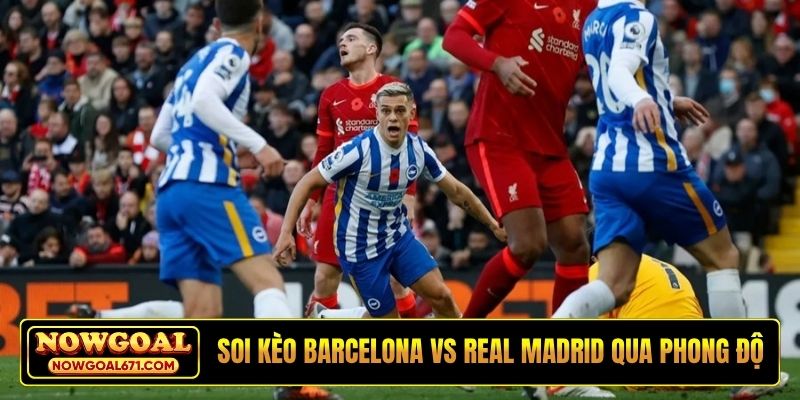 Soi kèo Barcelona vs Real Madrid qua phong độ