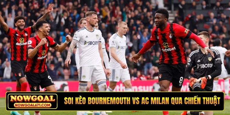 Soi kèo Bournemouth vs AC Milan qua chiến thuật