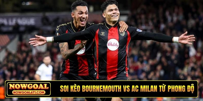 Soi kèo Bournemouth vs AC Milan từ phong độ