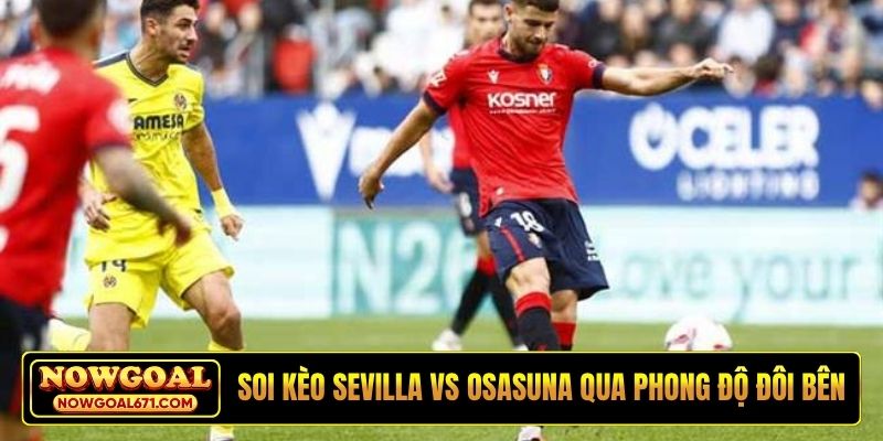 Soi kèo Sevilla vs Osasuna qua phong độ đôi bên
