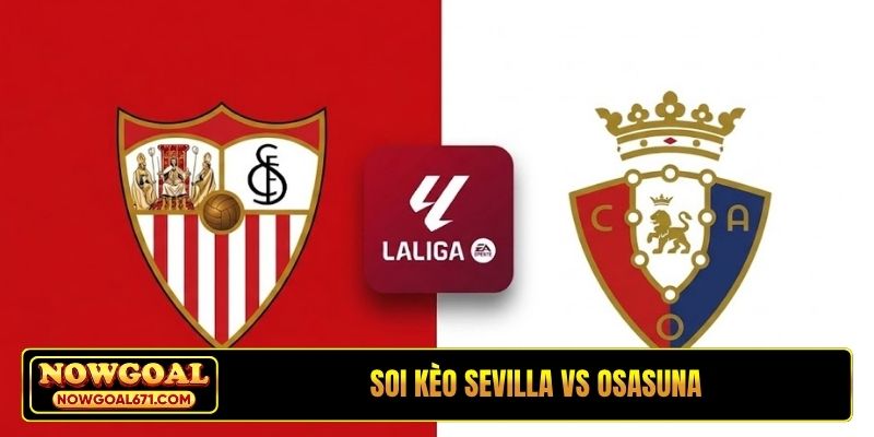 Soi Kèo Sevilla Vs Osasuna 03H00 Ngày 27/10, La Liga